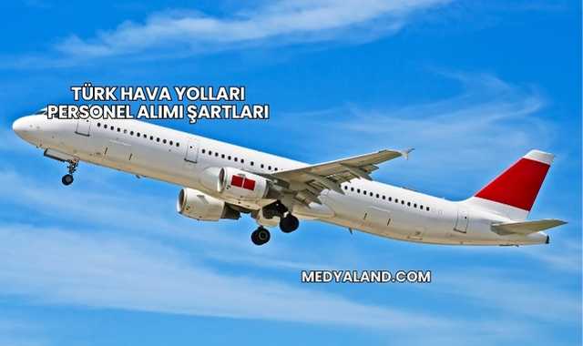 Türk Hava Yolları Personel Alımı Şartları