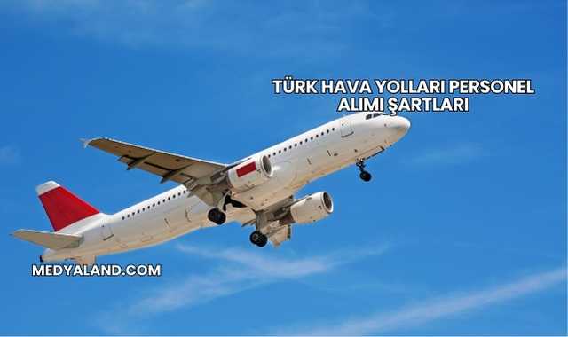 Türk Hava Yolları Personel Alımı Şartları