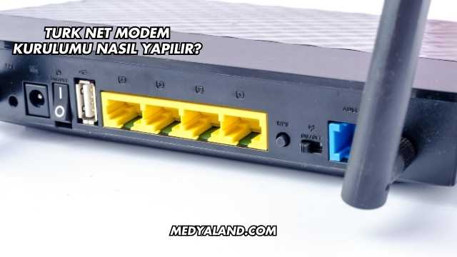 Turk Net Modem Kurulumu Nasıl Yapılır?