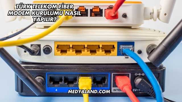 Türk Telekom Fiber Modem Kurulumu Nasıl Yapılır?