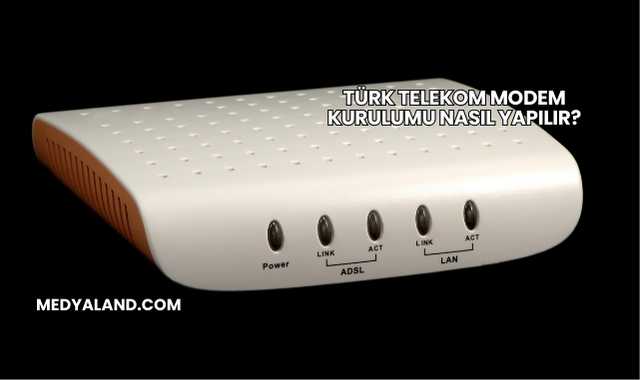Türk Telekom Modem Kurulumu Nasıl Yapılır?