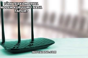 Türk Telekom Zyxel Modem Kurulumu Nasıl Yapılır?