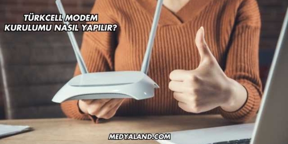 Türkcell Modem Kurulumu Nasıl Yapılır?