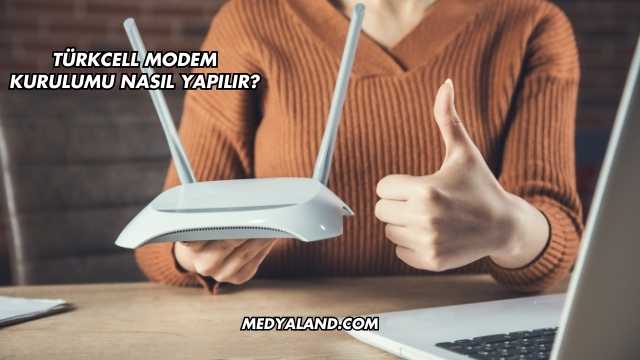 Türkcell Modem Kurulumu Nasıl Yapılır?