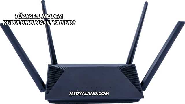 Türkcell Modem Kurulumu Nasıl Yapılır?