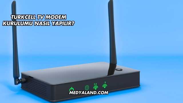 Turkcell Tv Modem Kurulumu Nasıl Yapılır?