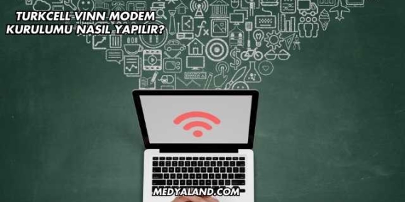Turkcell Vınn Modem Kurulumu Nasıl Yapılır?