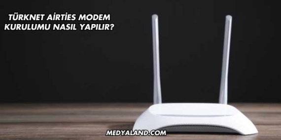 Türknet Airties Modem Kurulumu Nasıl Yapılır?
