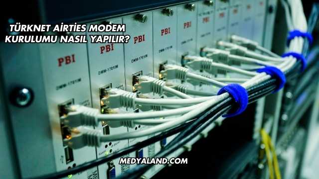 Türknet Airties Modem Kurulumu Nasıl Yapılır?