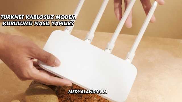 Turknet Kablosuz Modem Kurulumu Nasıl Yapılır?
