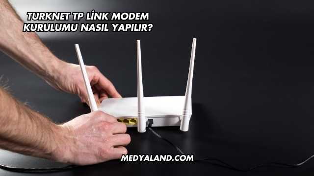 Turknet Tp Link Modem Kurulumu Nasıl Yapılır?