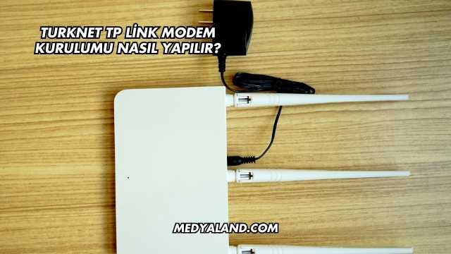 Turknet Tp Link Modem Kurulumu Nasıl Yapılır?