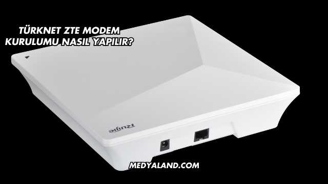 Türknet Zte Modem Kurulumu Nasıl Yapılır?