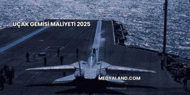 Uçak Gemisi Maliyeti 2025