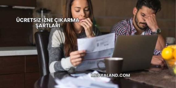 Ücretsiz İzne Çıkarma Şartları