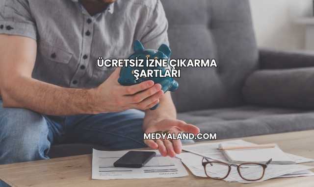Ücretsiz İzne Çıkarma Şartları