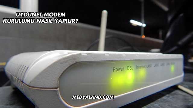 Uydunet Modem Kurulumu Nasıl Yapılır?
