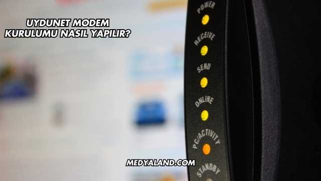 Uydunet Modem Kurulumu Nasıl Yapılır?