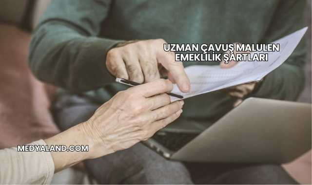Uzman Çavuş Malulen Emeklilik Şartları