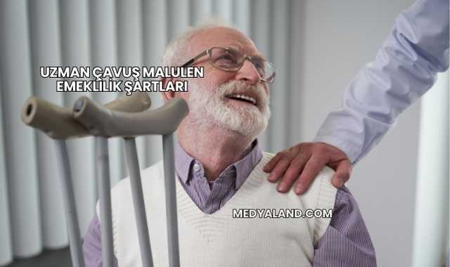 Uzman Çavuş Malulen Emeklilik Şartları