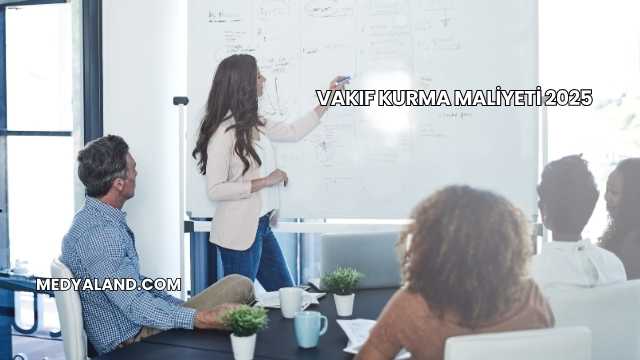 Vakıf Kurma Maliyeti 2025