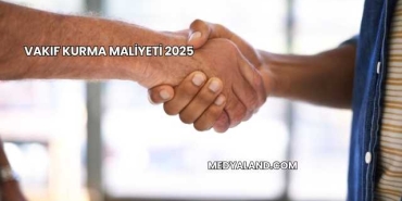 Vakıf Kurma Maliyeti 2025