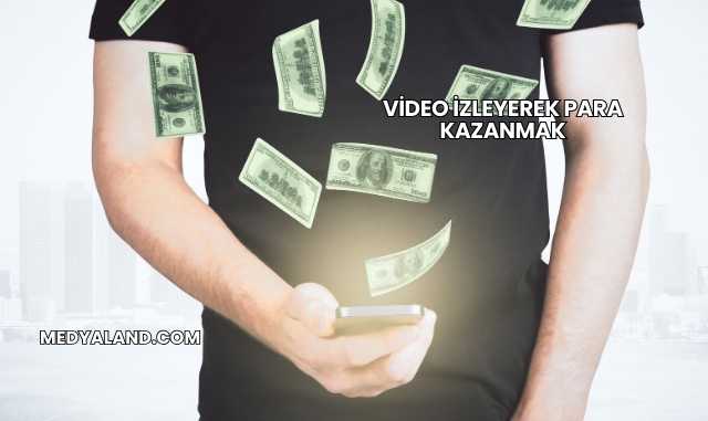 Video İzleyerek Para Kazanmak
