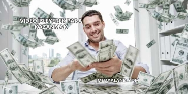 Video İzleyerek Para Kazanmak