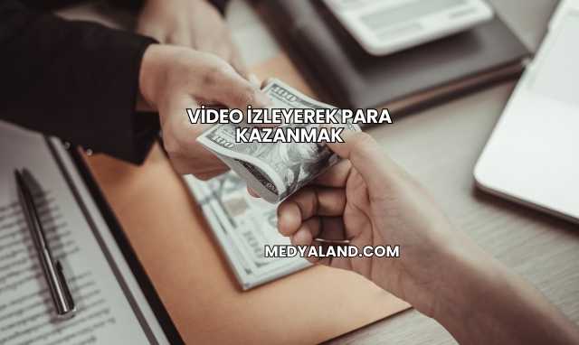 Video İzleyerek Para Kazanmak