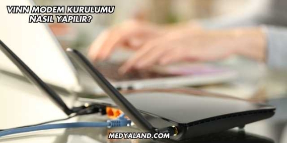 Vınn Modem Kurulumu Nasıl Yapılır?