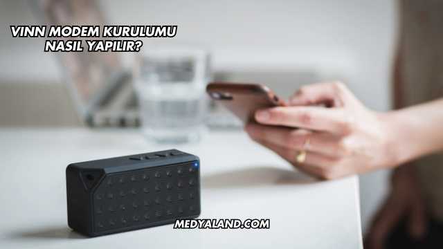 Vınn Modem Kurulumu Nasıl Yapılır?