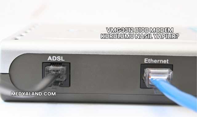 Vmg3312 B10b Modem Kurulumu Nasıl Yapılır?