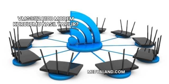 Vmg3312 B10b Modem Kurulumu Nasıl Yapılır?