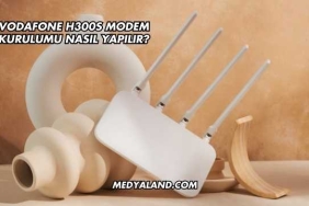 Vodafone H300s Modem Kurulumu Nasıl Yapılır?