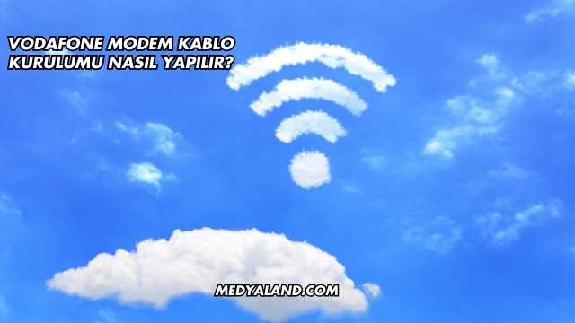 Vodafone Modem Kablo Kurulumu Nasıl Yapılır?