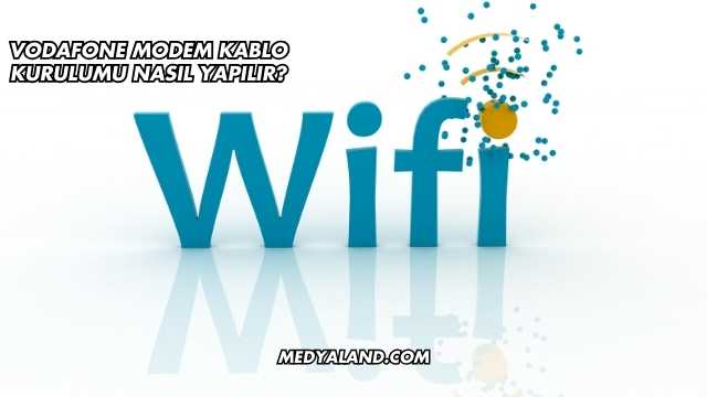 Vodafone Modem Kablo Kurulumu Nasıl Yapılır?