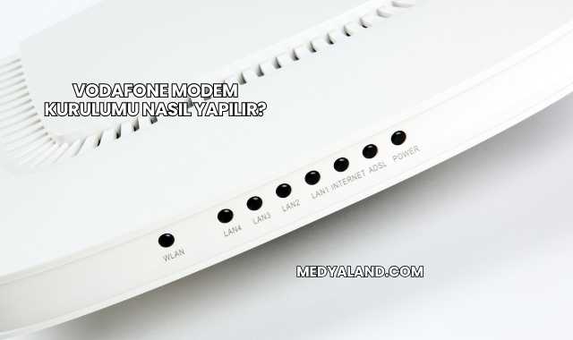 Vodafone Modem Kurulumu Nasıl Yapılır?