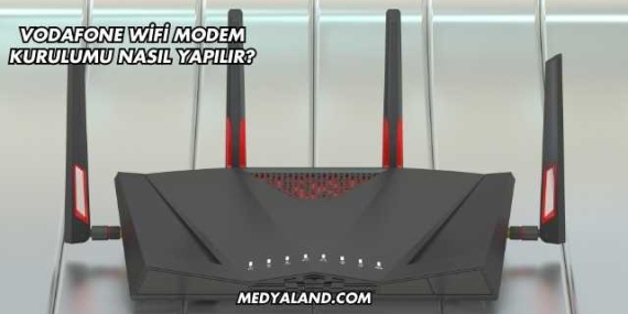 Vodafone Wifi Modem Kurulumu Nasıl Yapılır?