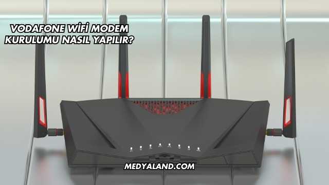 Vodafone Wifi Modem Kurulumu Nasıl Yapılır?