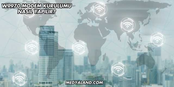W9970 Modem Kurulumu Nasıl Yapılır?