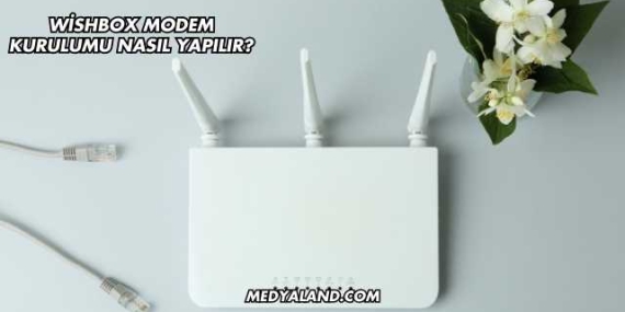 Wishbox Modem Kurulumu Nasıl Yapılır?