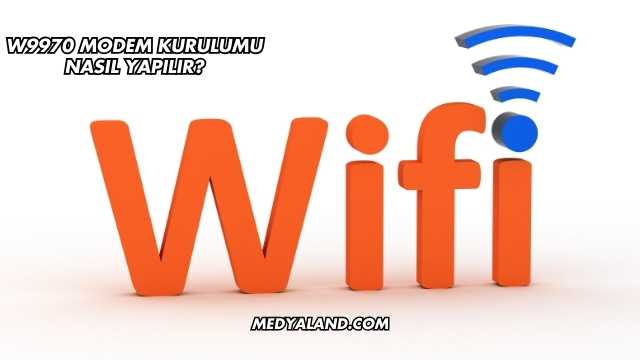 W9970 Modem Kurulumu Nasıl Yapılır?