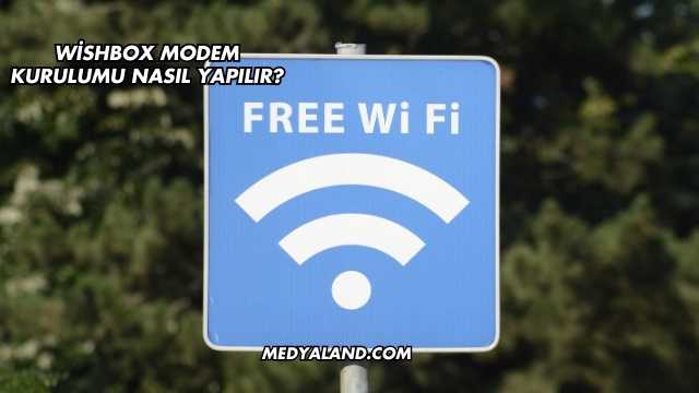 Wishbox Modem Kurulumu Nasıl Yapılır?