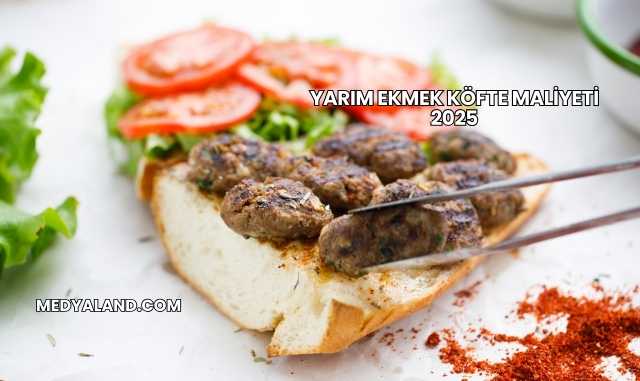 Yarım Ekmek Köfte Maliyeti 2025