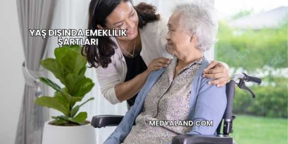 Yaş Dışında Emeklilik Şartları