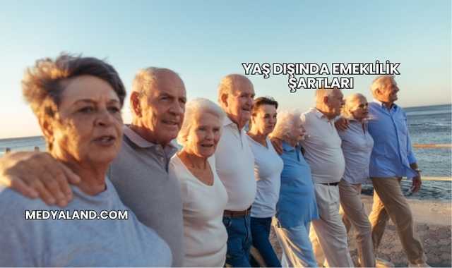 Yaş Dışında Emeklilik Şartları