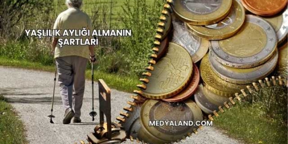 Yaşlılık Aylığı Almanın Şartları