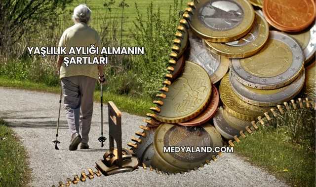 Yaşlılık Aylığı Almanın Şartları