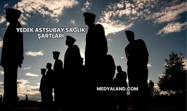 Yedek Astsubay Sağlık Şartları