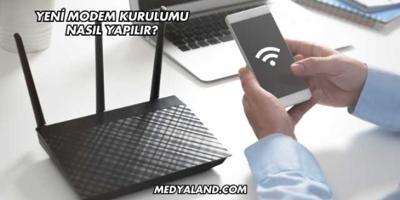 Yeni Modem Kurulumu Nasıl Yapılır?